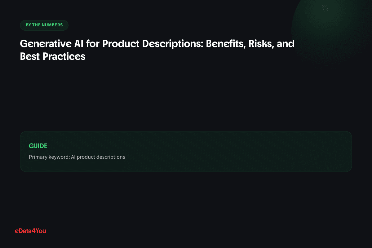 By the numbers: Generative AI for Product Descriptions: Benefits, Risks, and Best Practices