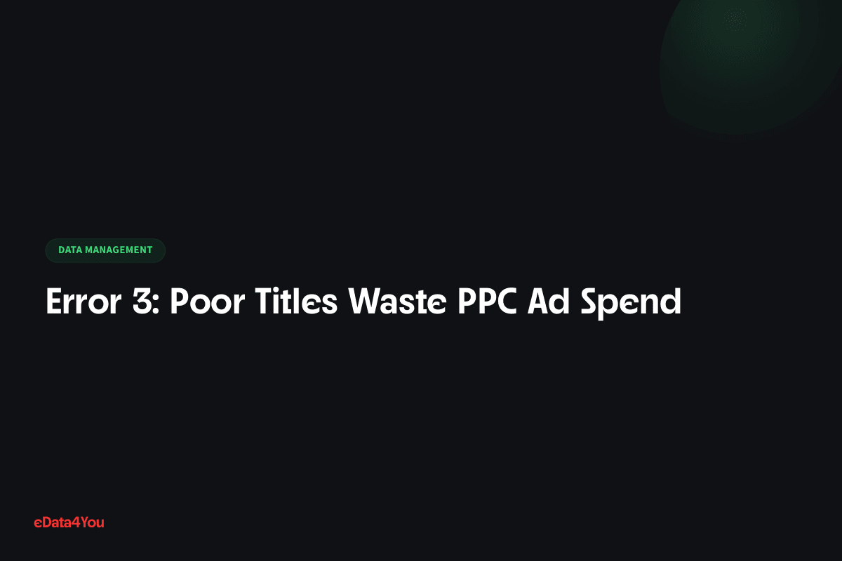 Error 3: Poor Titles Waste PPC Ad Spend