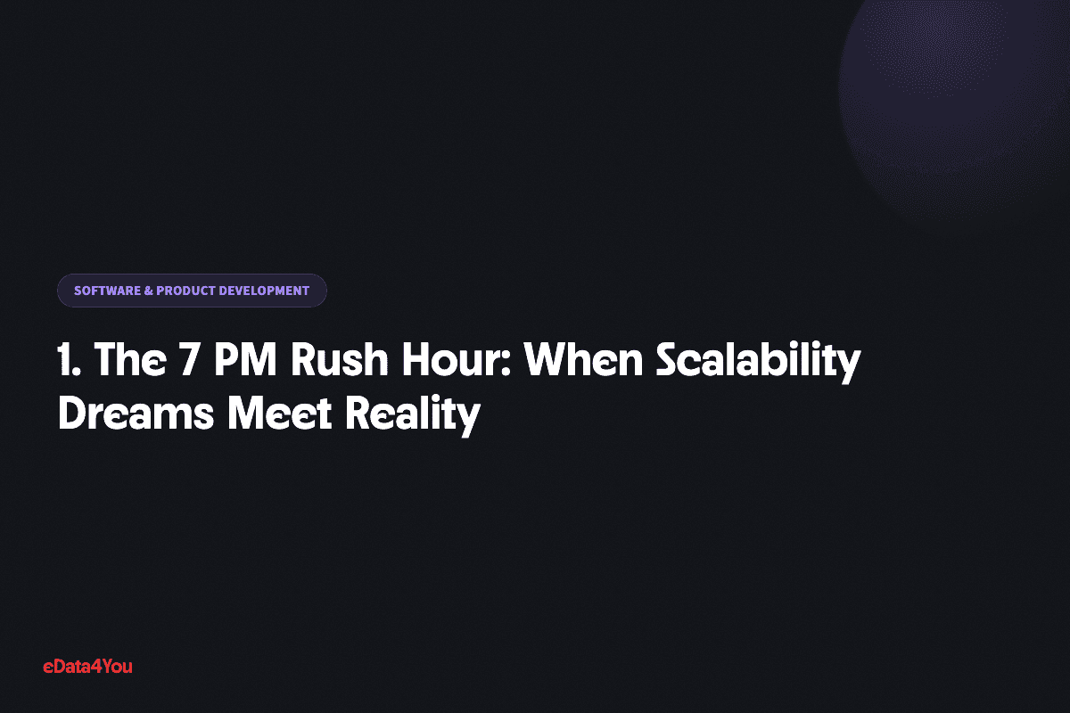 1. The 7 PM Rush Hour: When Scalability Dreams Meet Reality