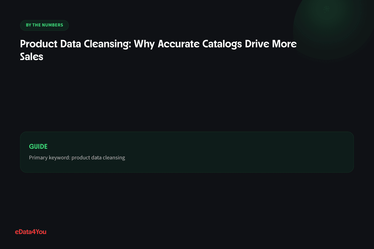 By the numbers: Product Data Cleansing: Why Accurate Catalogs Drive More Sales