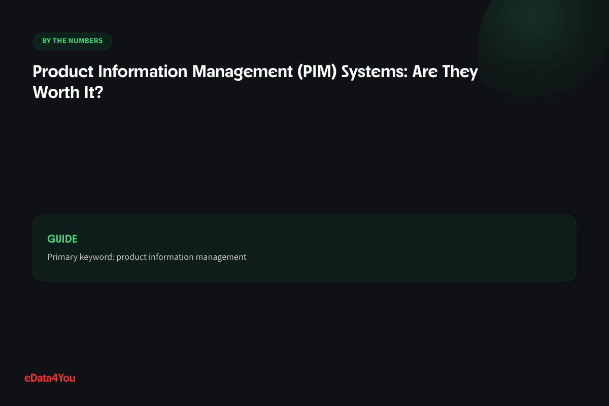 By the numbers: Product Information Management (PIM) Systems: Are They Worth It?