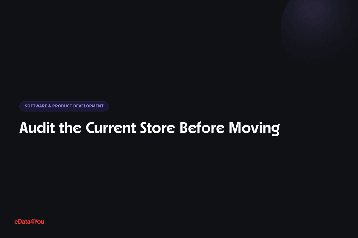 Audit the Current Store Before Moving