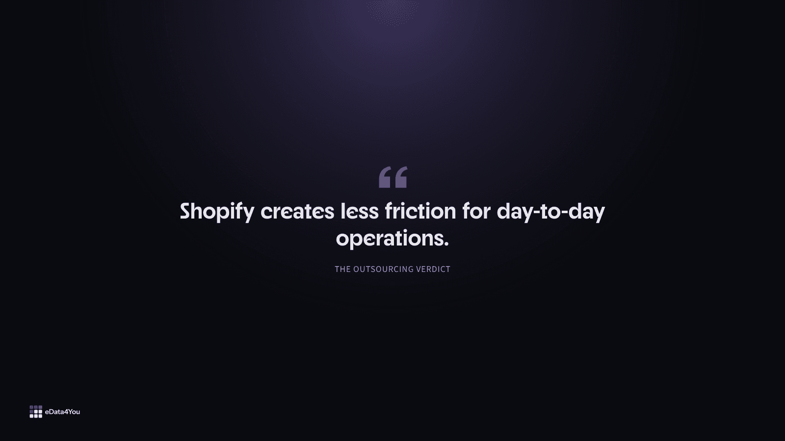 The outsourcing verdict: Shopify creates less friction for day-to-day operations