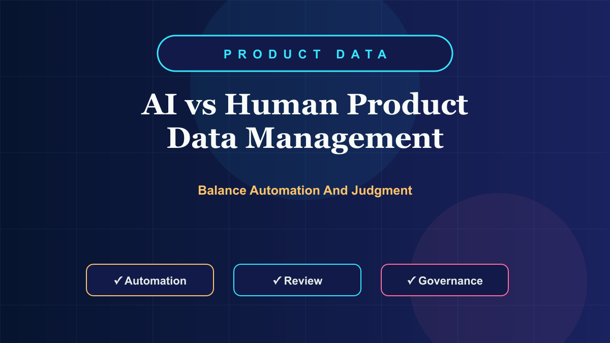 AI vs Human Product Data Management: Finding the Perfect Balance