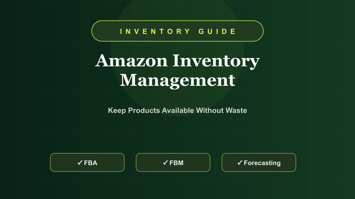 Amazon Inventory Management Guide: FBA, FBM, Stockouts, Replenishment, and Forecasting