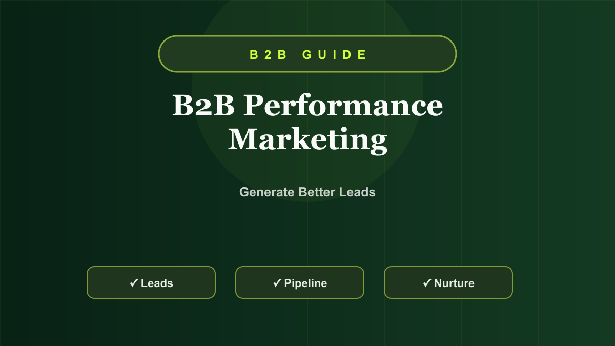 B2B Performance Marketing Guide: Lead Generation, Paid Search, LinkedIn Ads, and Nurturing
