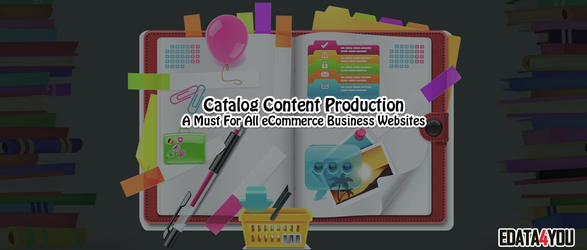 Catalog Content Production – A Must for All Ecommerce Business Websites