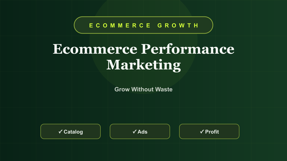 Ecommerce Performance Marketing Guide: Paid Growth Without Wasting Budget
