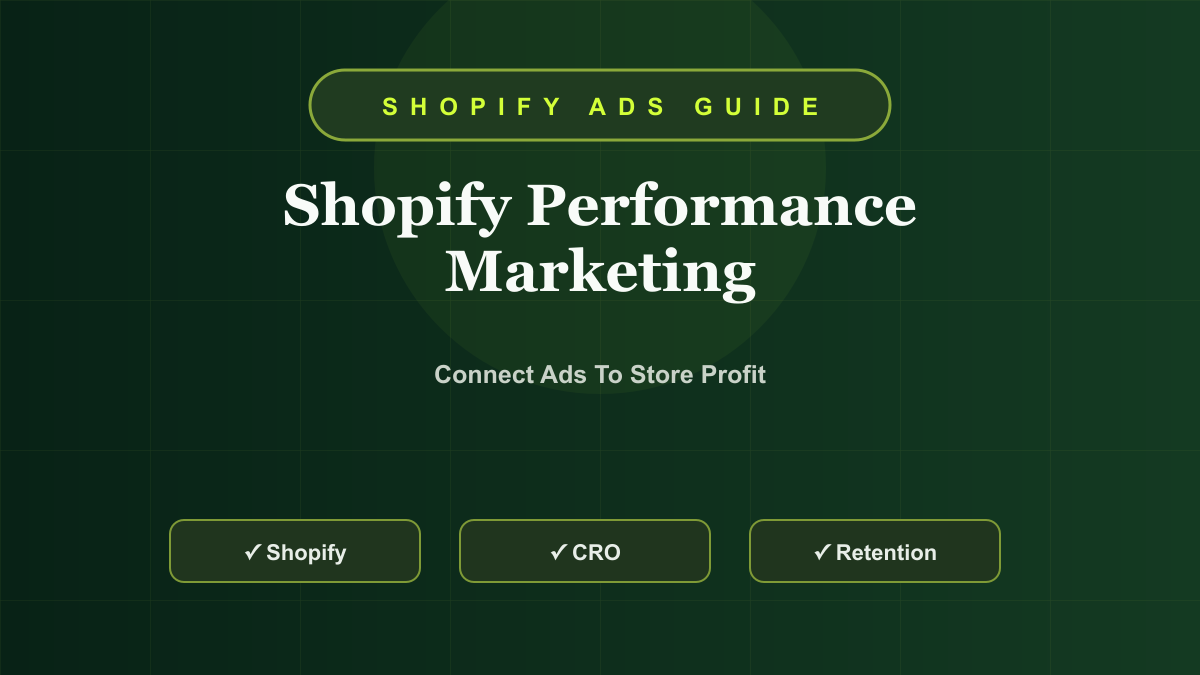 Performance Marketing for Shopify Stores: Ads, Tracking, CRO, and Retention