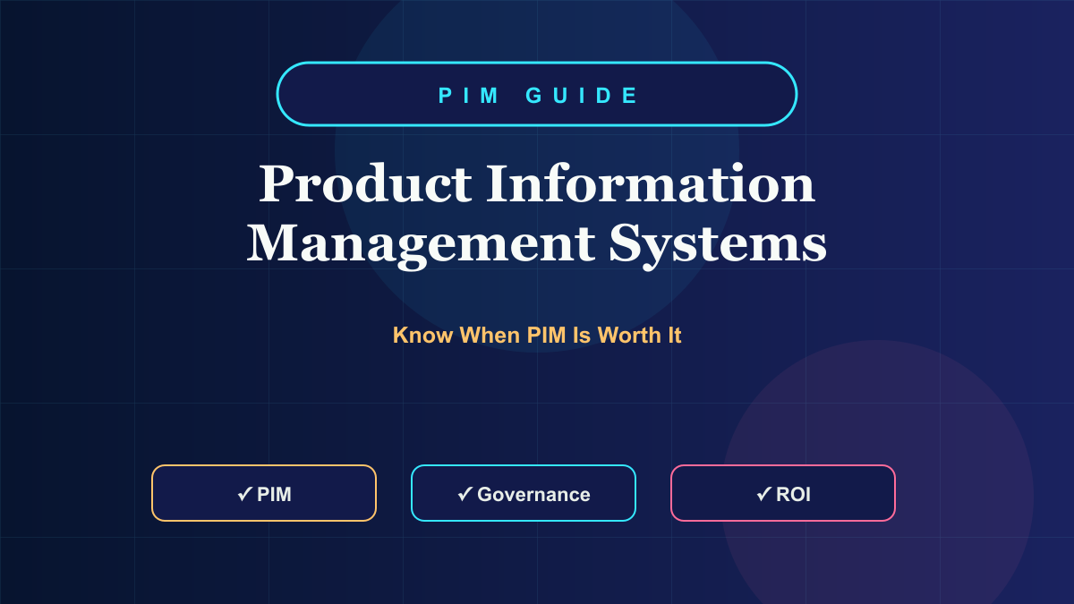 Product Information Management (PIM) Systems: Are They Worth It?